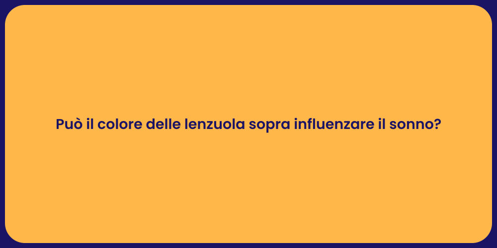 Può il colore delle lenzuola sopra influenzare il sonno?