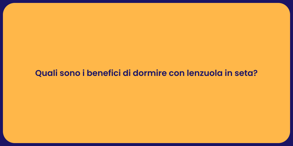 Quali sono i benefici di dormire con lenzuola in seta?