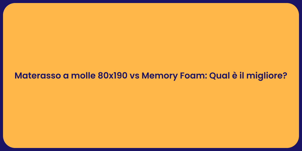 Materasso a molle 80x190 vs Memory Foam: Qual è il migliore?