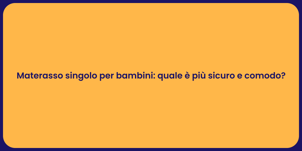 Materasso singolo per bambini: quale è più sicuro e comodo?
