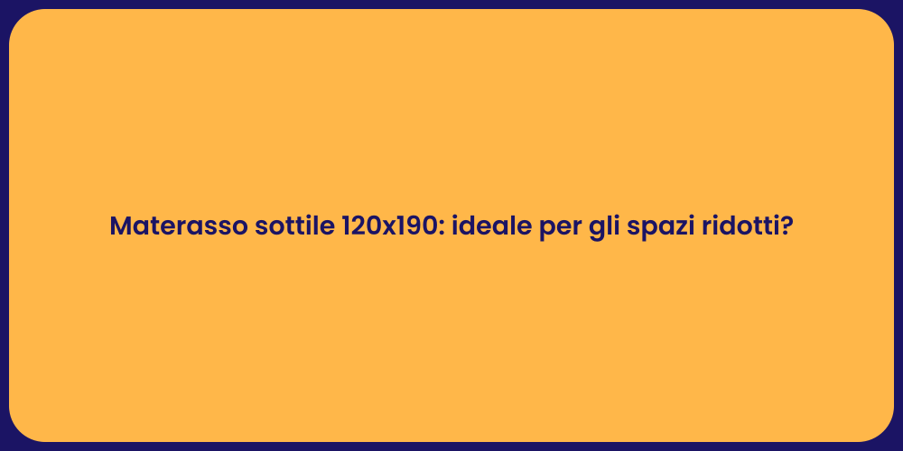 Materasso sottile 120x190: ideale per gli spazi ridotti?