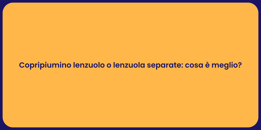 Copripiumino lenzuolo o lenzuola separate: cosa è meglio?