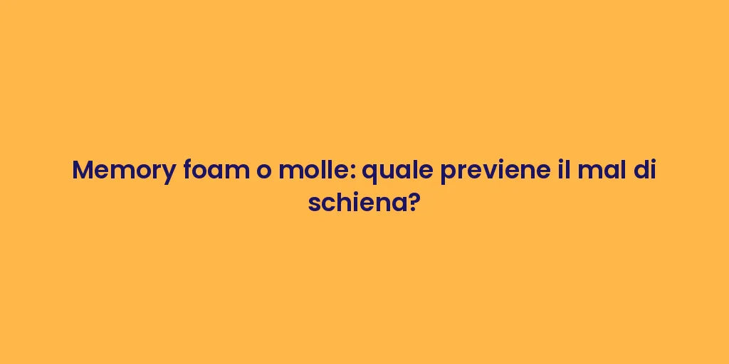 Memory foam o molle: quale previene il mal di schiena?