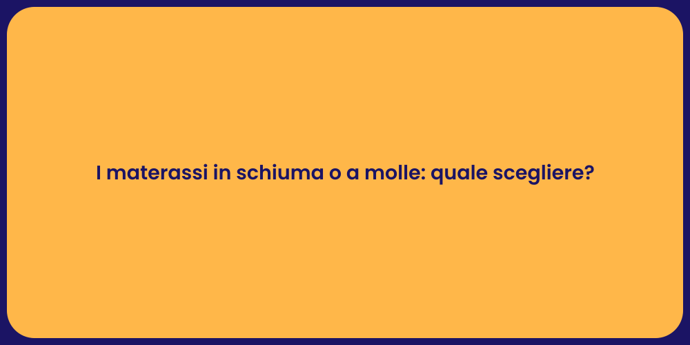 I materassi in schiuma o a molle: quale scegliere?