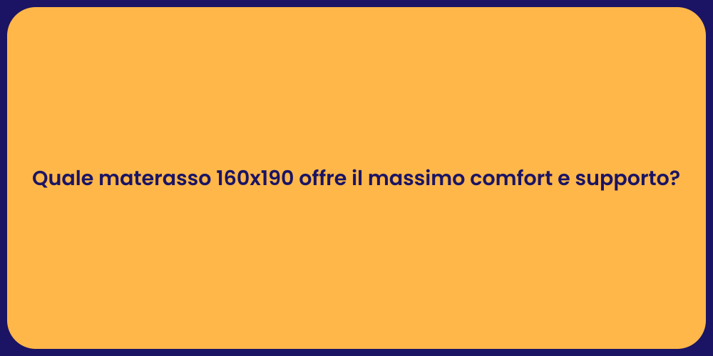 Quale materasso 160x190 offre il massimo comfort e supporto?