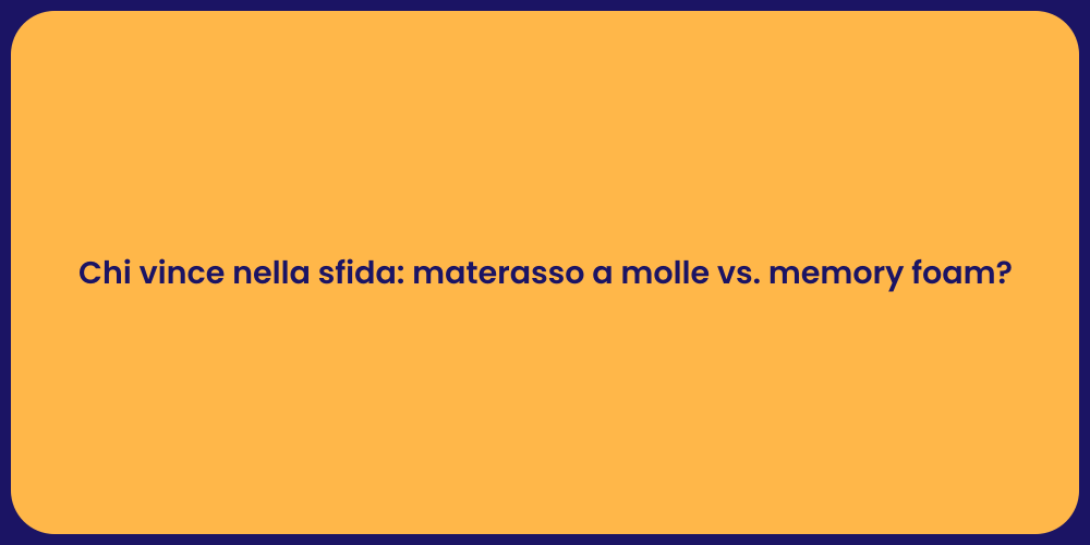 Chi vince nella sfida: materasso a molle vs. memory foam?