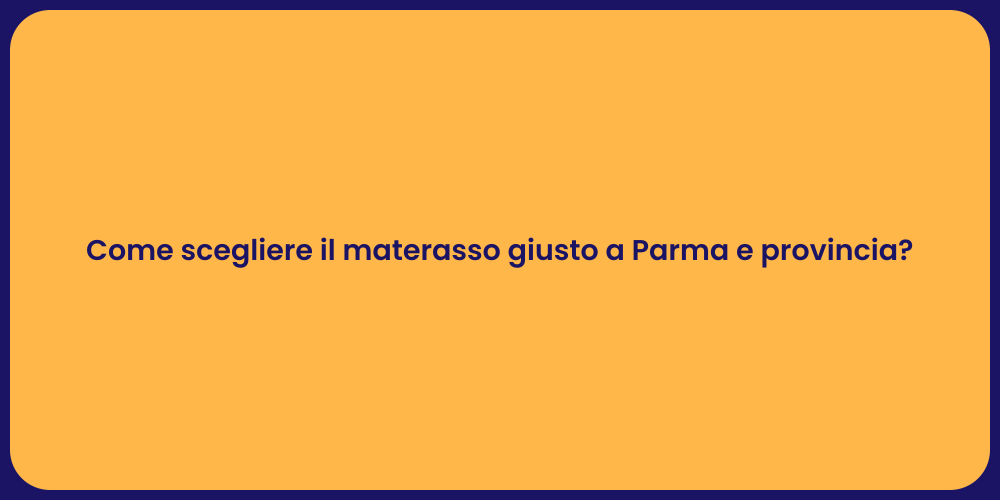 Come scegliere il materasso giusto a Parma e provincia?