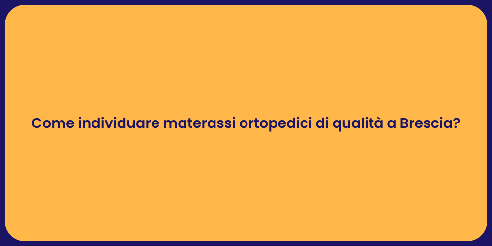 Come individuare materassi ortopedici di qualità a Brescia?