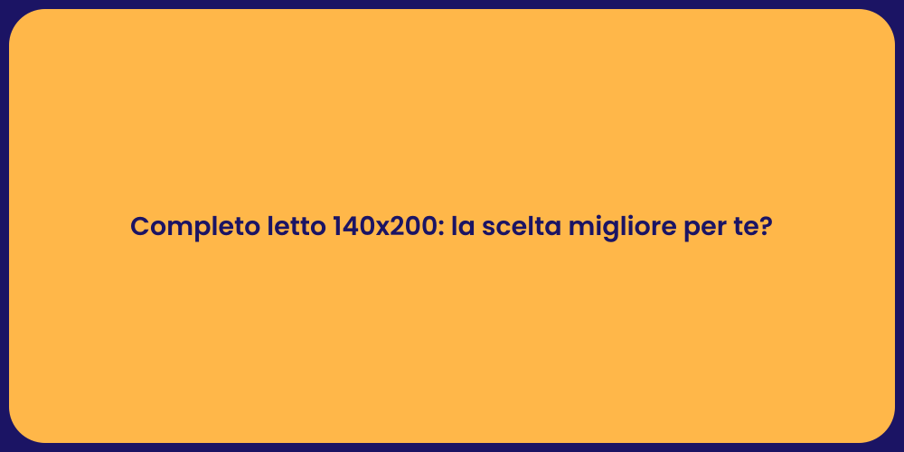 Completo letto 140x200: la scelta migliore per te?