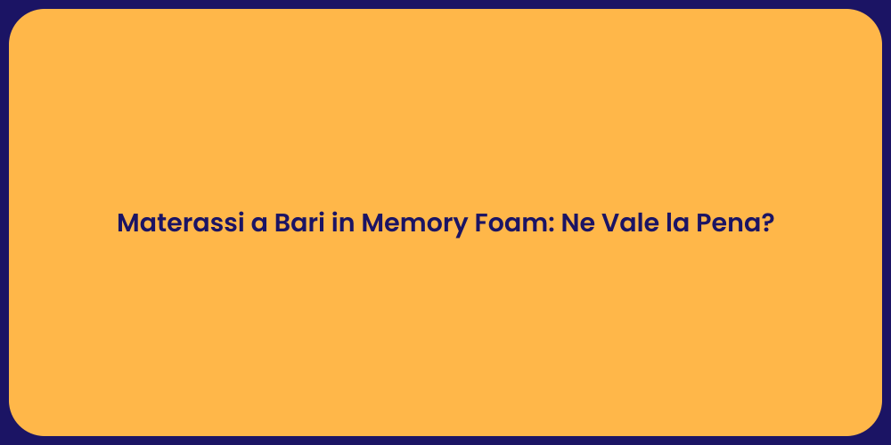Materassi a Bari in Memory Foam: Ne Vale la Pena?