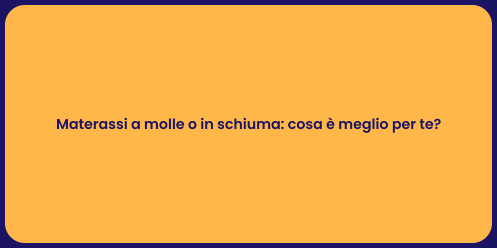 Materassi a molle o in schiuma: cosa è meglio per te?