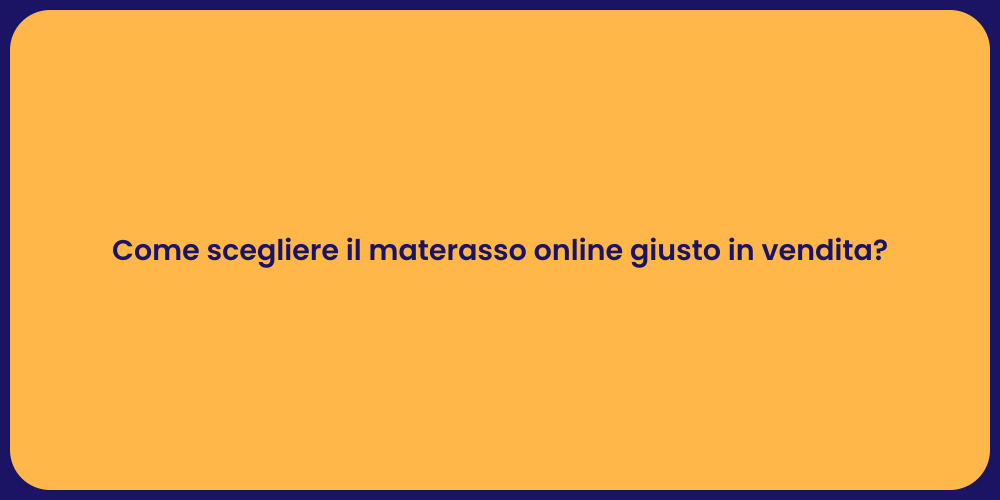 Come scegliere il materasso online giusto in vendita?