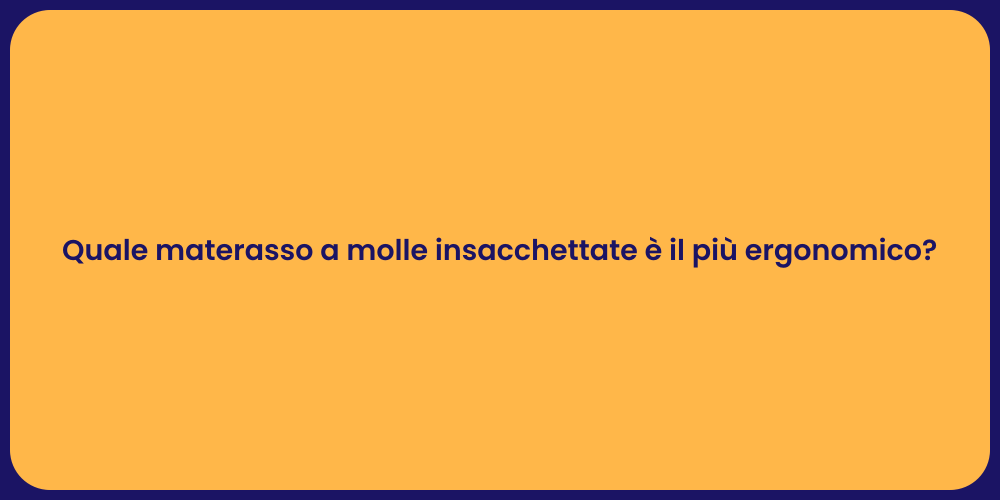 Quale materasso a molle insacchettate è il più ergonomico?