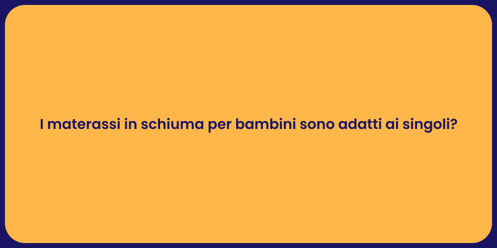 I materassi in schiuma per bambini sono adatti ai singoli?