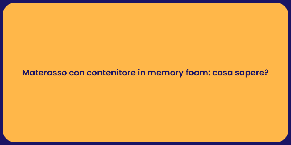 Materasso con contenitore in memory foam: cosa sapere?