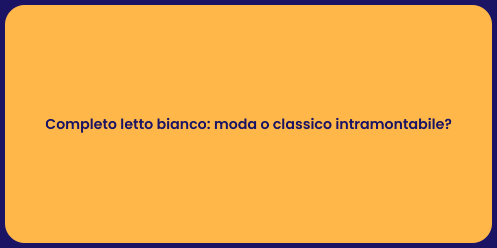 Completo letto bianco: moda o classico intramontabile?