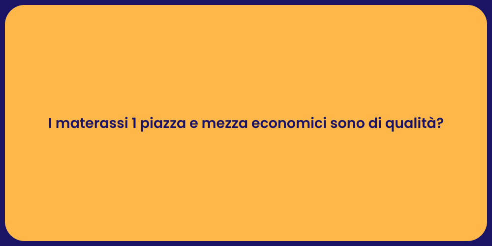 I materassi 1 piazza e mezza economici sono di qualità?