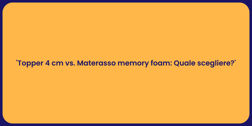 'Topper 4 cm vs. Materasso memory foam: Quale scegliere?'