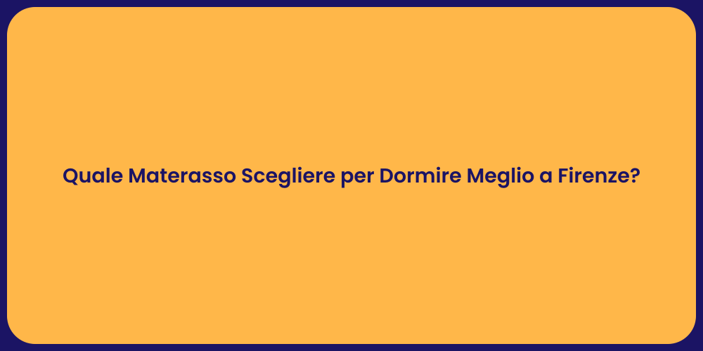 Quale Materasso Scegliere per Dormire Meglio a Firenze?