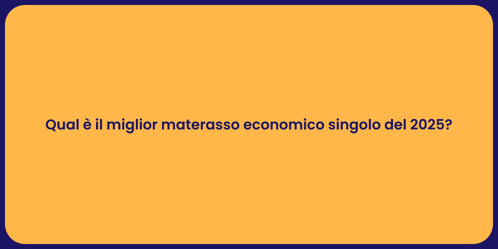 Qual è il miglior materasso economico singolo del 2025?