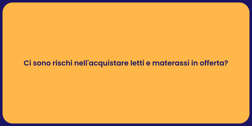 Ci sono rischi nell'acquistare letti e materassi in offerta?