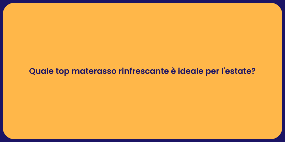 Quale top materasso rinfrescante è ideale per l'estate?