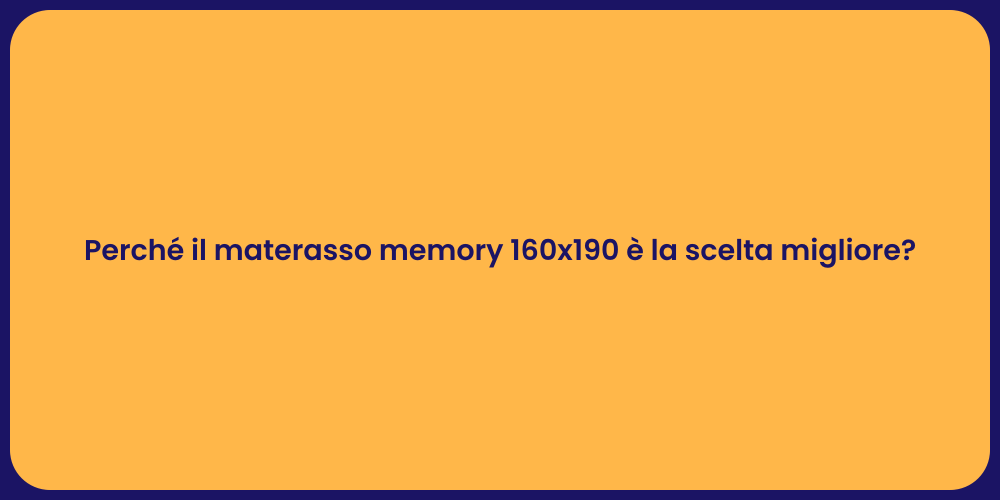 Perché il materasso memory 160x190 è la scelta migliore?