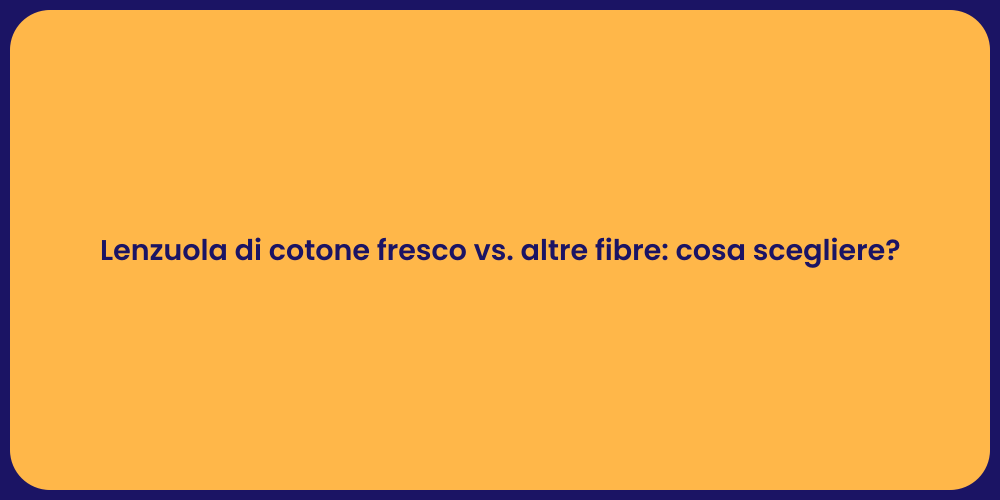 Lenzuola di cotone fresco vs. altre fibre: cosa scegliere?
