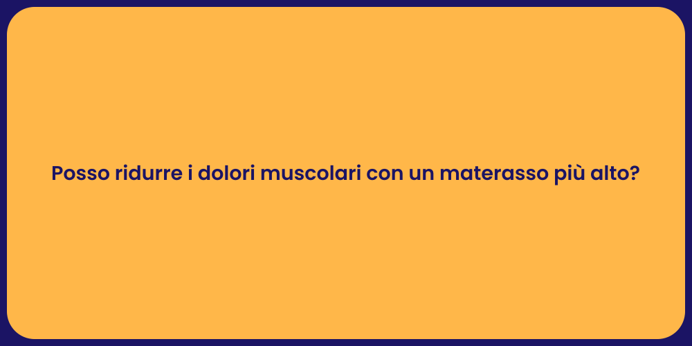 Posso ridurre i dolori muscolari con un materasso più alto?