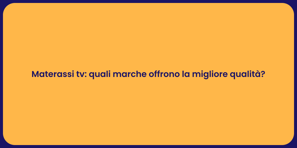 Materassi tv: quali marche offrono la migliore qualità?