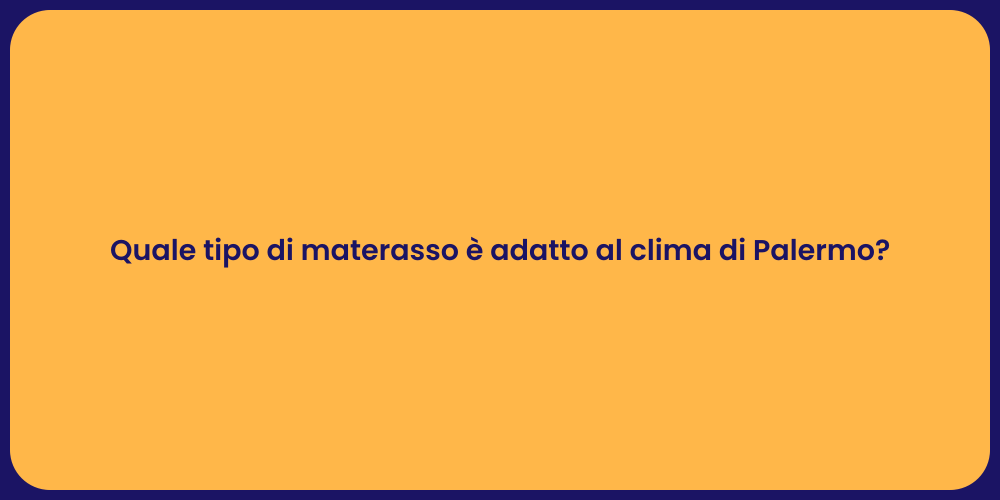 Quale tipo di materasso è adatto al clima di Palermo?