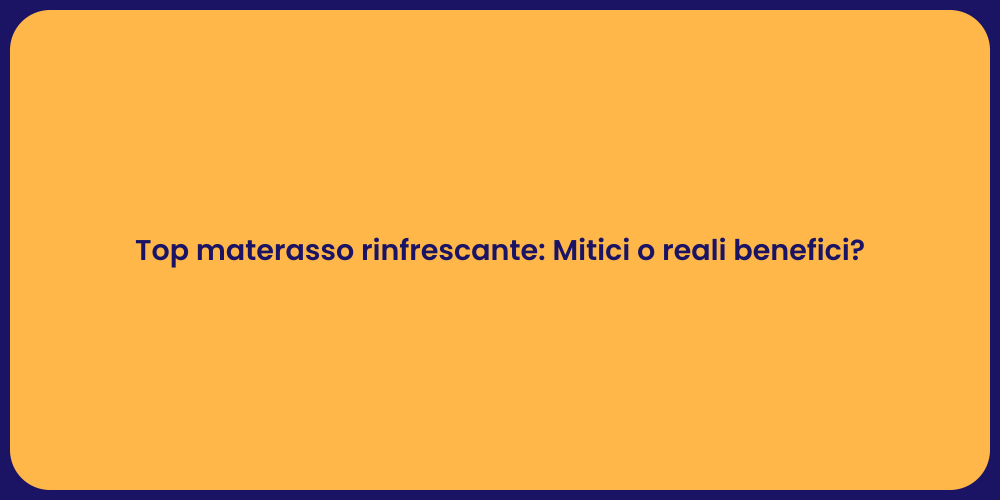 Top materasso rinfrescante: Mitici o reali benefici?