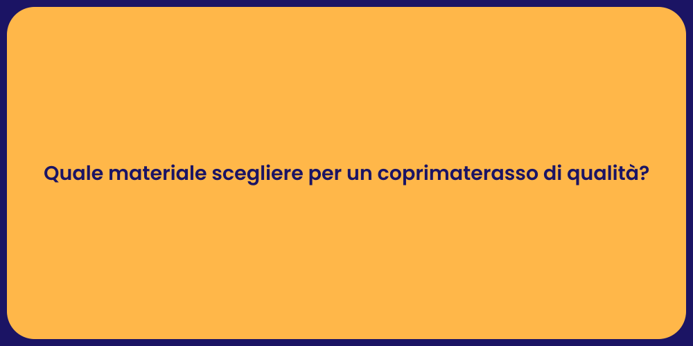 Quale materiale scegliere per un coprimaterasso di qualità?
