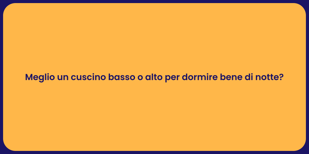 Meglio un cuscino basso o alto per dormire bene di notte?