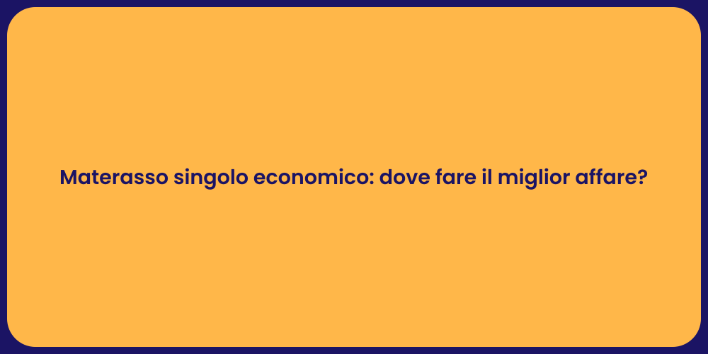 Materasso singolo economico: dove fare il miglior affare?