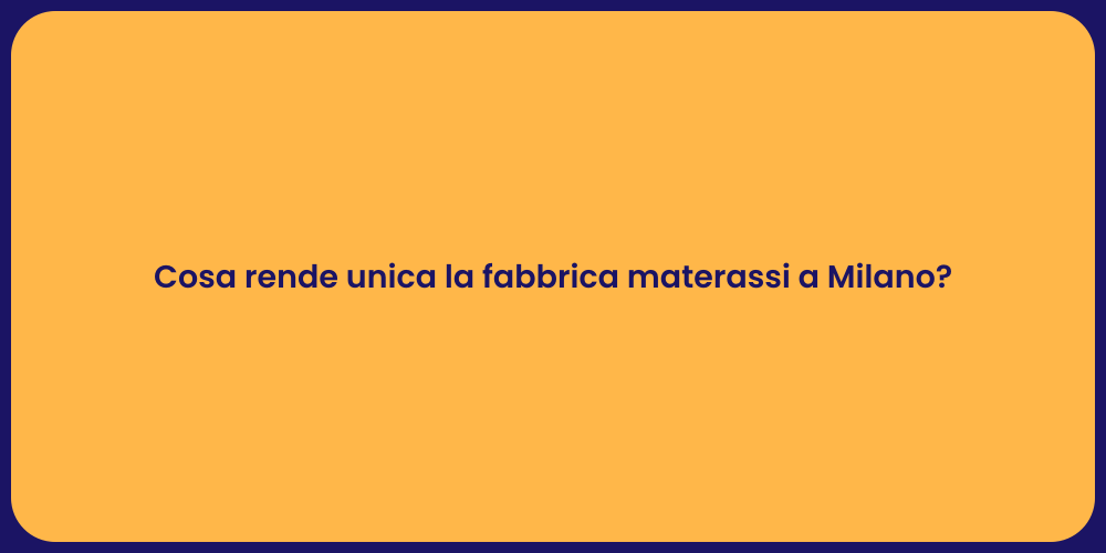 Cosa rende unica la fabbrica materassi a Milano?