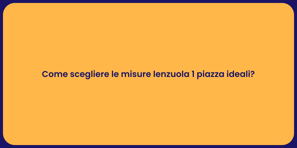 Come scegliere le misure lenzuola 1 piazza ideali?