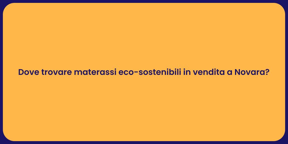 Dove trovare materassi eco-sostenibili in vendita a Novara?