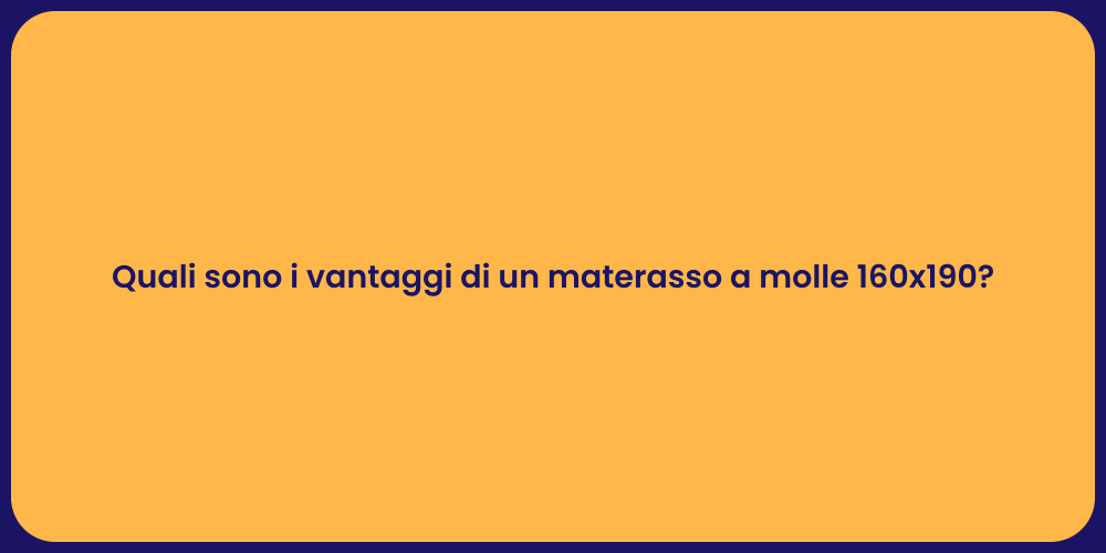 Quali sono i vantaggi di un materasso a molle 160x190?
