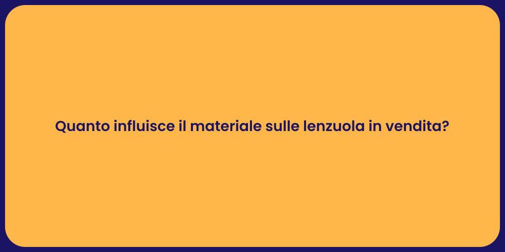 Quanto influisce il materiale sulle lenzuola in vendita?