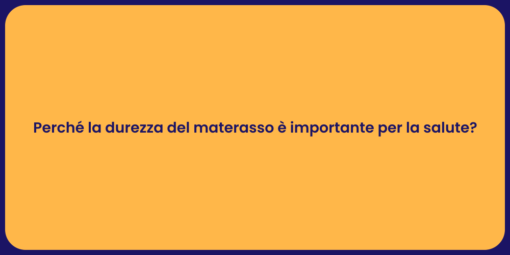 Perché la durezza del materasso è importante per la salute?