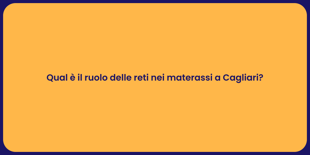 Qual è il ruolo delle reti nei materassi a Cagliari?