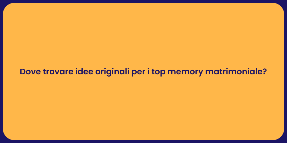 Dove trovare idee originali per i top memory matrimoniale?