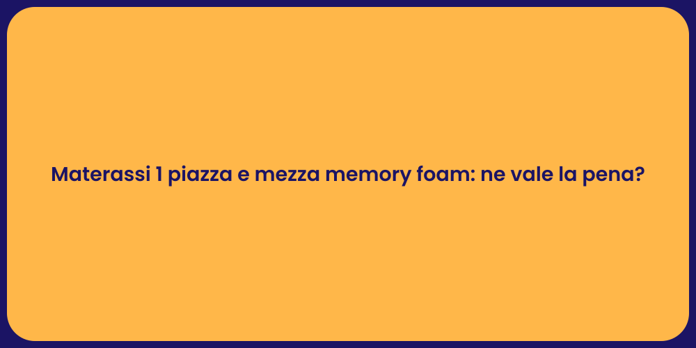 Materassi 1 piazza e mezza memory foam: ne vale la pena?