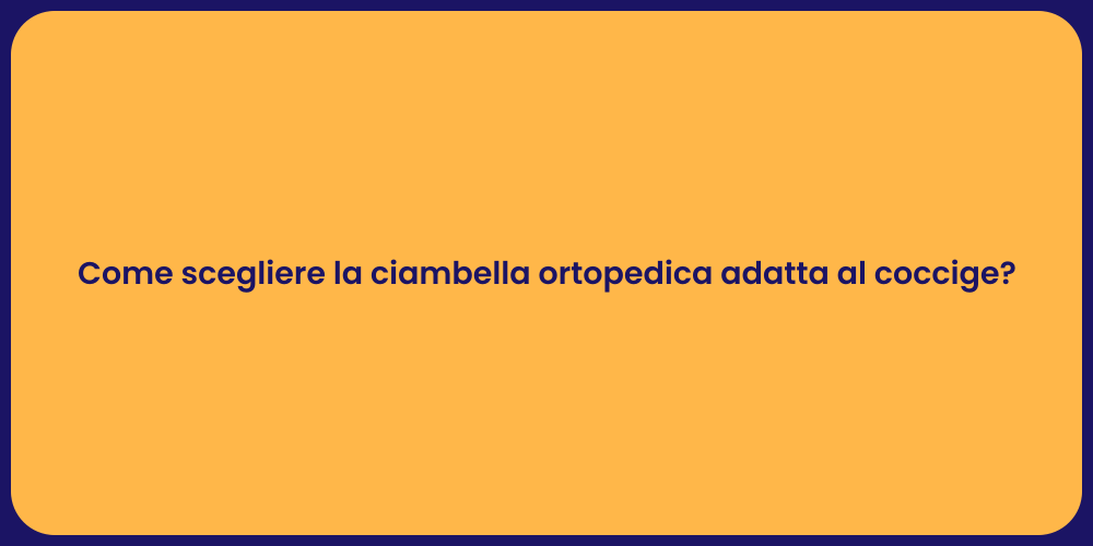 Come scegliere la ciambella ortopedica adatta al coccige?