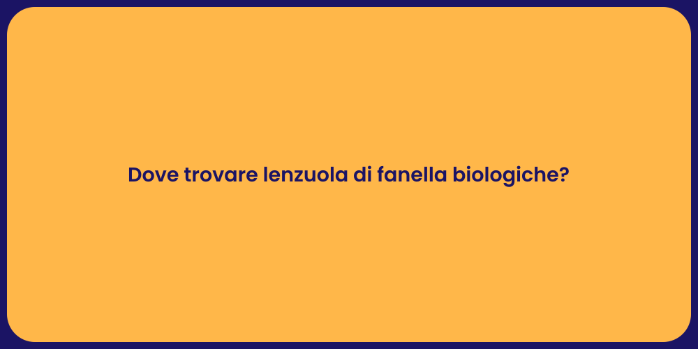 Dove trovare lenzuola di fanella biologiche?