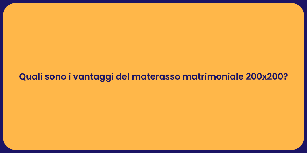 Quali sono i vantaggi del materasso matrimoniale 200x200?