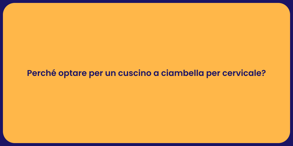 Perché optare per un cuscino a ciambella per cervicale?