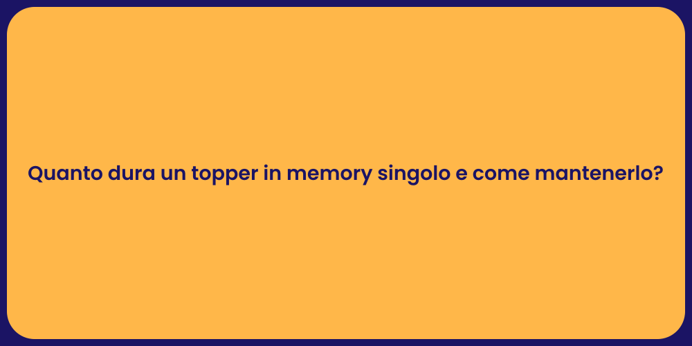 Quanto dura un topper in memory singolo e come mantenerlo?