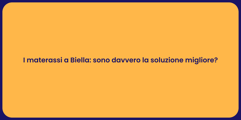 I materassi a Biella: sono davvero la soluzione migliore?